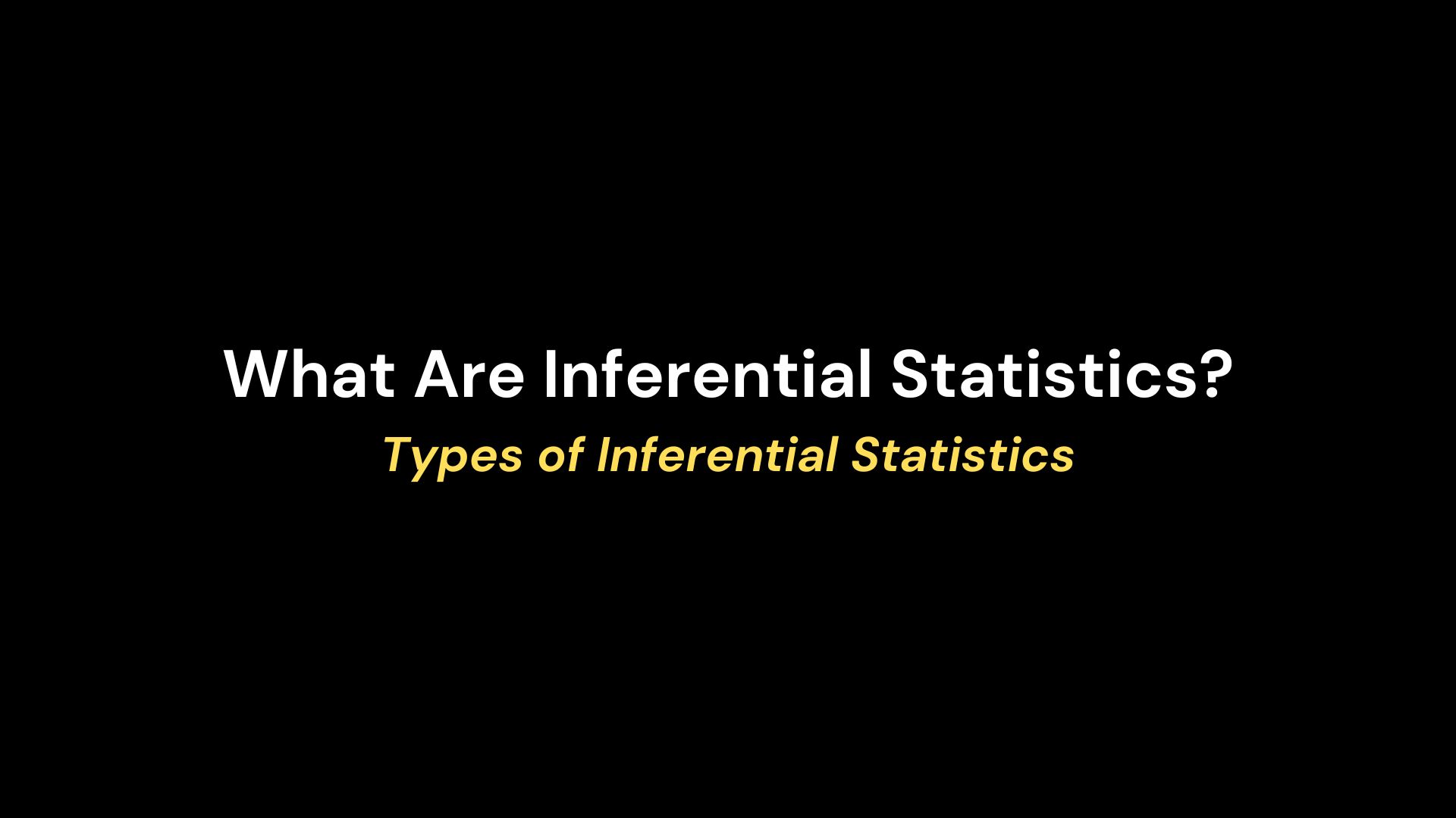 What are Inferential Statistics? Types of Inferential Statistics for