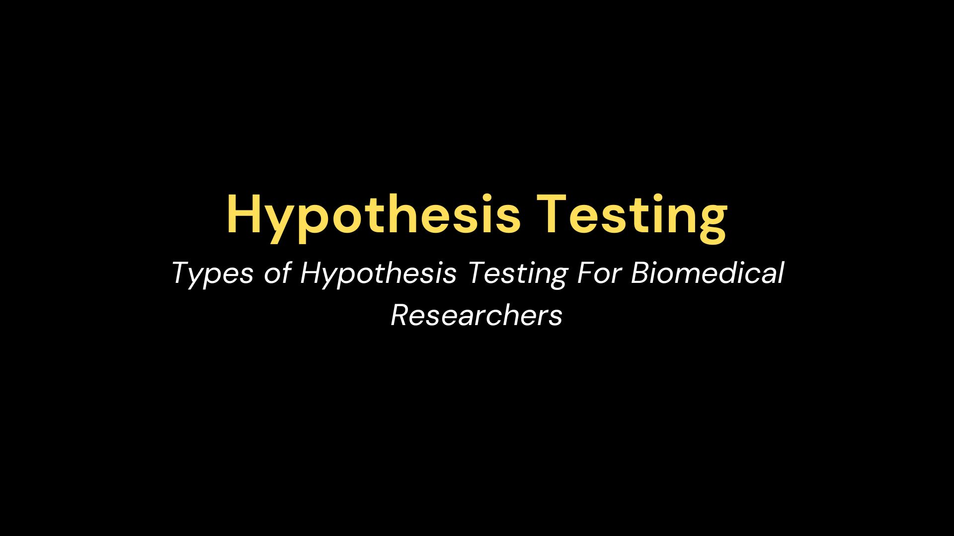 Hypothesis Testing: Types of Hypothesis Testing For Biomedical ...