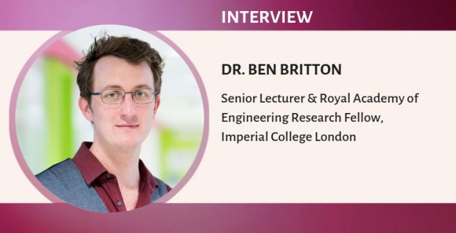 Interview with Dr. Ben Britton, Senior Lecturer and Royal Academy of Engineering Research Fellow at Imperial College London