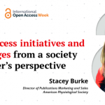 Open access initiatives and challenges from a society publisher’s perspective: Interview with Stacey Burke