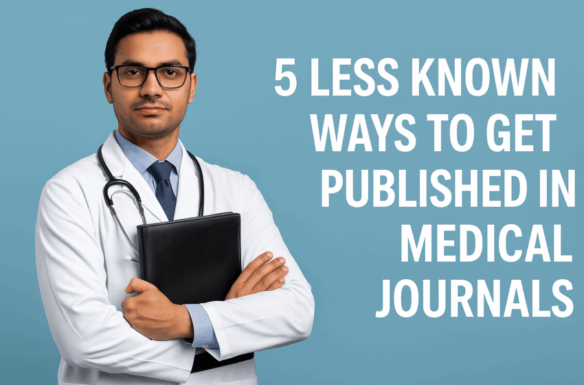 5 Less Known Ways to Get Published in Medical Journals